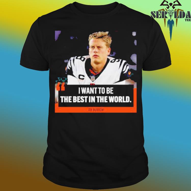 I want to be the best in the world Joe Burrow shirt - Limotees