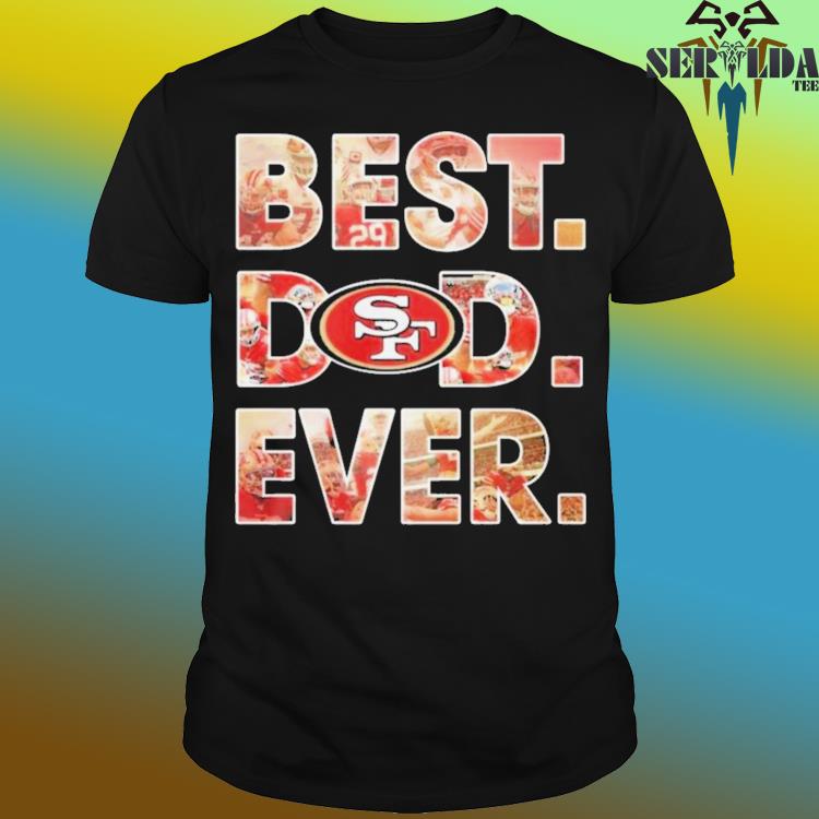 Best dad ever NFL San Francisco 49ers logo 2023 T-shirt, hoodie, sweater,  long sleeve and tank top