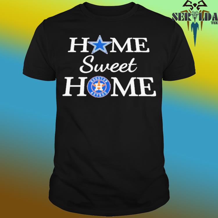 Dallas Cowboys and houston astros home sweet home shirt, hoodie