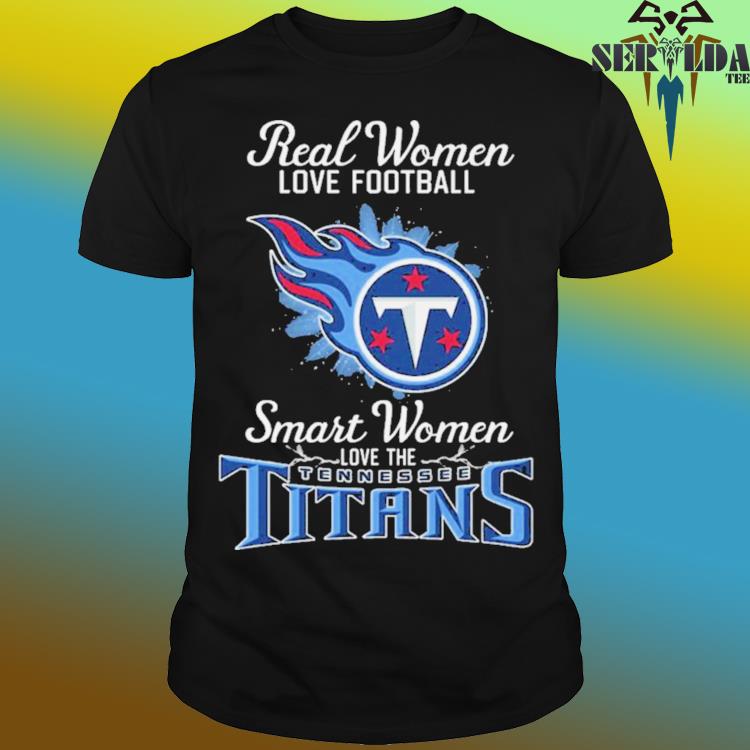 Real women love football smart women love the Tennessee Titans 2023 logo  shirt, hoodie, sweater, long sleeve and tank top