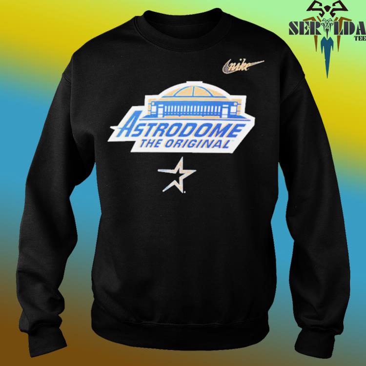 Houston Astros Nike Astrodome the original shirt, hoodie, sweater, long  sleeve and tank top