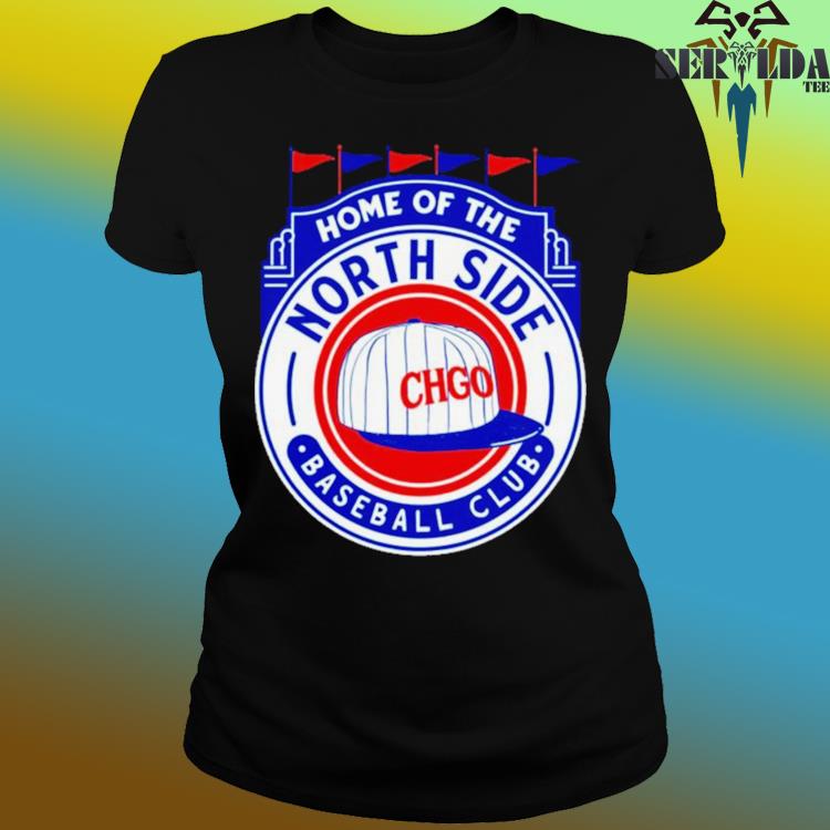 Home of the Northside Baseball Chicago Cubs shirt - Dalatshirt in
