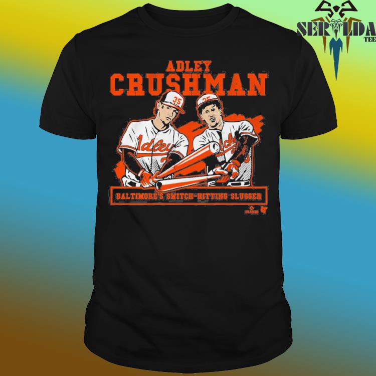 Adley Rutschman Crushman Baltimores Switch Hitting Slugger Shirt