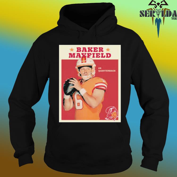 Baker Mayfield #6 Quarterback Tampa Bay Buccaneers 2023 Shirt, hoodie,  sweater, long sleeve and tank top