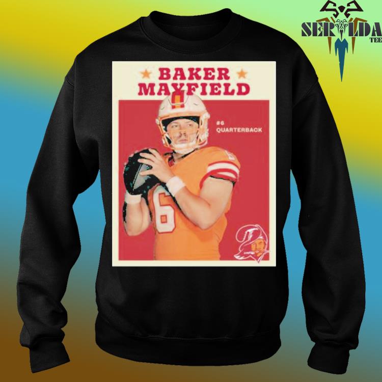 Funny Baker Mayfield #6 Quarterback Tampa Bay Buccaneers 2023 shirt,  hoodie, sweater, long sleeve and tank top