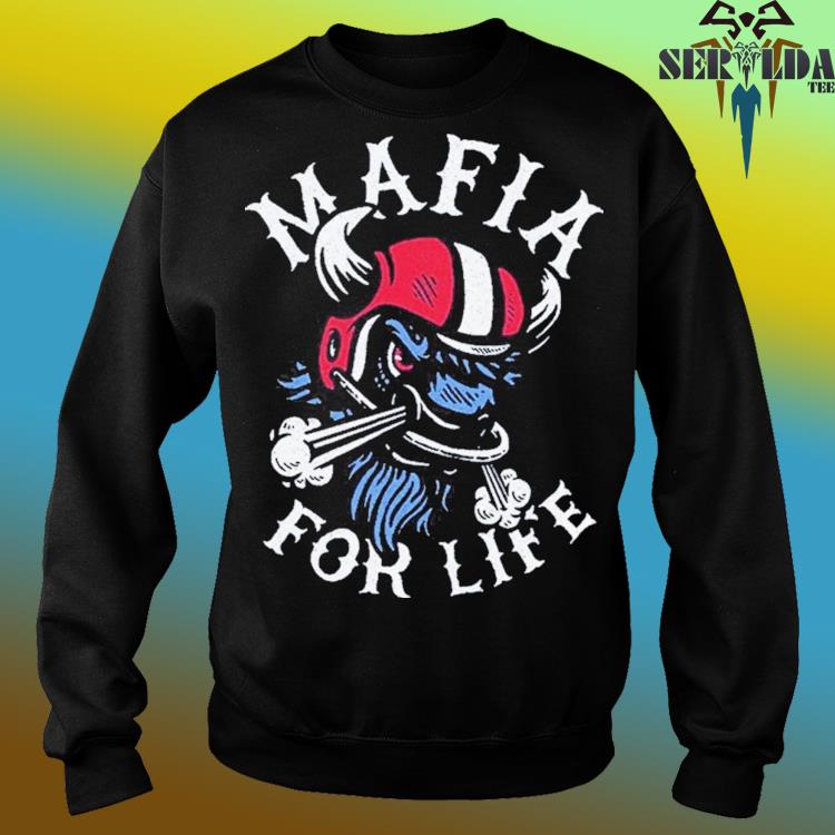 Buffalo Bills Mafia for life shirt, hoodie, sweater, long sleeve