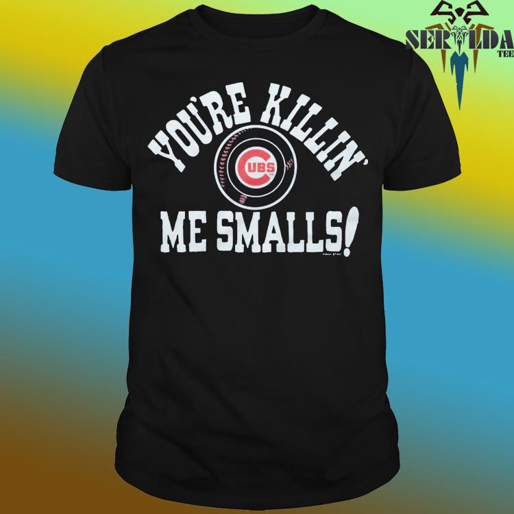 Official Chicago cubs you're killin' me smalls shirt, hoodie