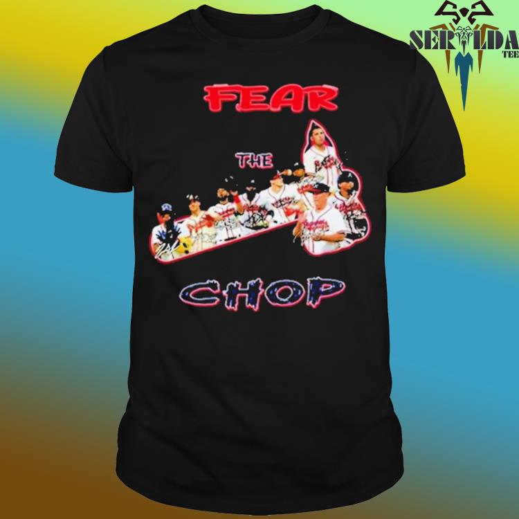 Fear The Chop 2023 Atlanta Braves MLB Signature Shirt