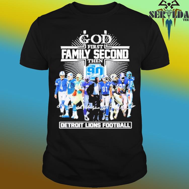 Official god First Family Second Then 90 Seasons Detroit Lions Football T  Shirt, hoodie, sweater, long sleeve and tank top