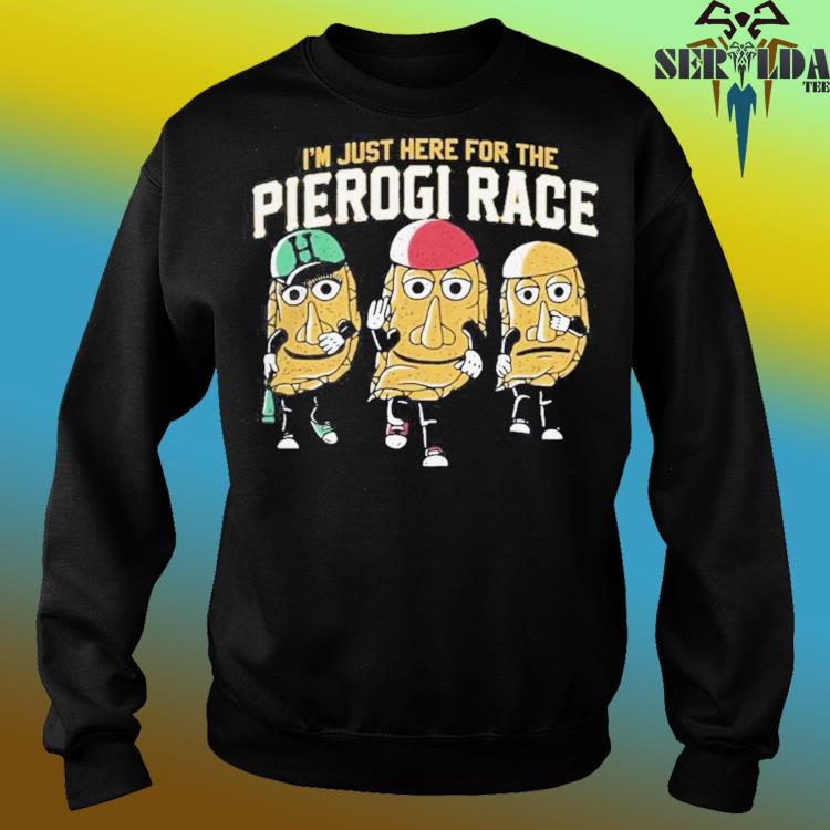 Official i'm just here for the pierogi race pittsburgh shirt