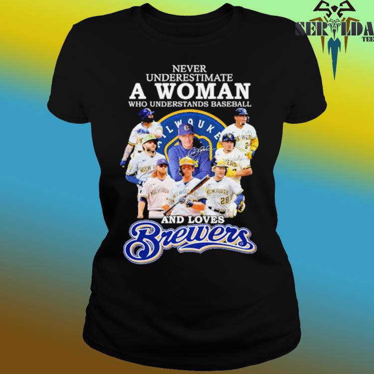 Official never Underestimate A Woman Who Understands Baseball And Loves Brewers  T Shirt, hoodie, sweater, long sleeve and tank top