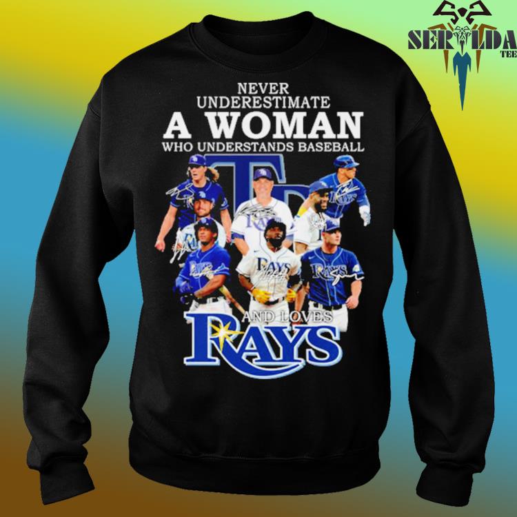 Never underestimate a woman who understands baseball and loves rays shirt,  hoodie, sweater, long sleeve and tank top