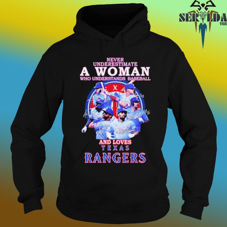 Never Underestimate A Woman Who Understands Baseball And Loves Texas  Rangers Shirt, hoodie, sweater, long sleeve and tank top