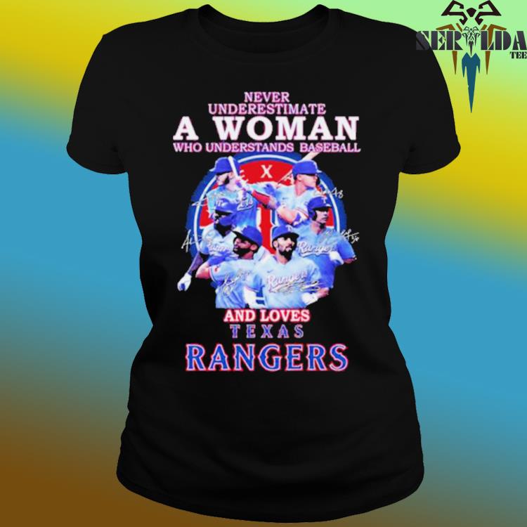 Texas Rangers baseball never underestimate a woman who understands baseball  and loves Rangers signatures shirt, hoodie, sweater, long sleeve and tank  top