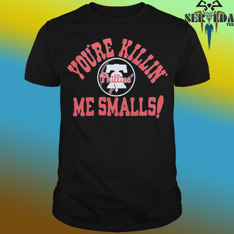 Philadelphia Phillies You're Killin' Me Smalls Shirt