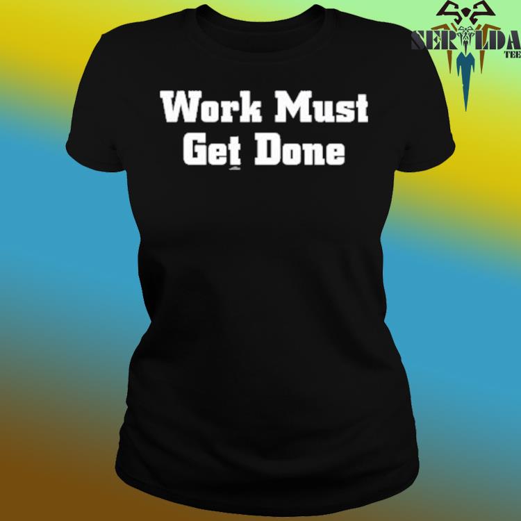 Official Quinnen Williams Wearing Work Must Get Done Shirt, hoodie,  longsleeve, sweater