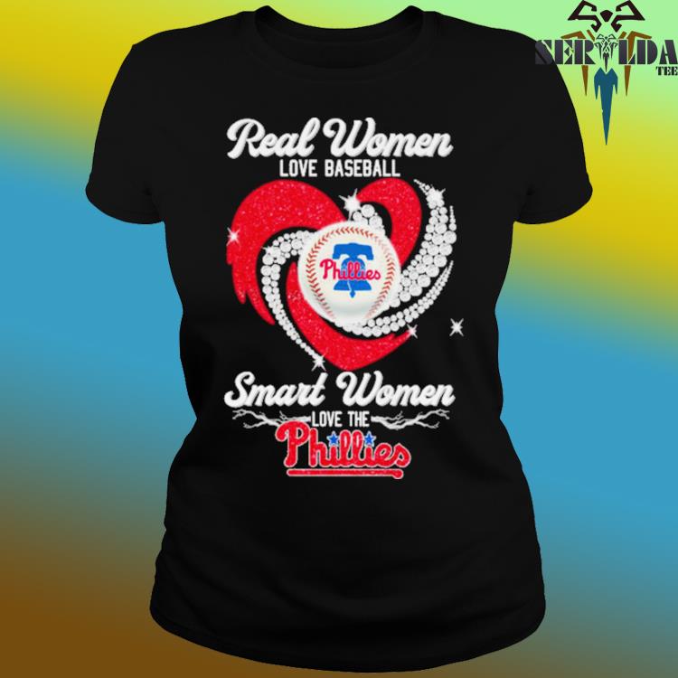 Official real women love baseball smart women love the phillies shirt,  hoodie, sweater, long sleeve and tank top