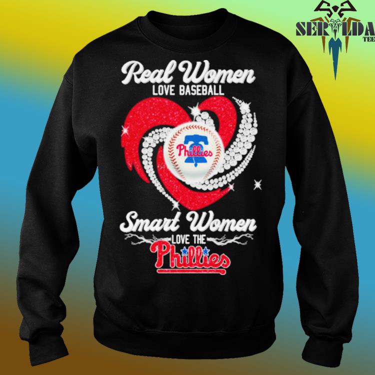 Official Real women love baseball smart women love the Phillies shirt,  hoodie, sweater and long sleeve