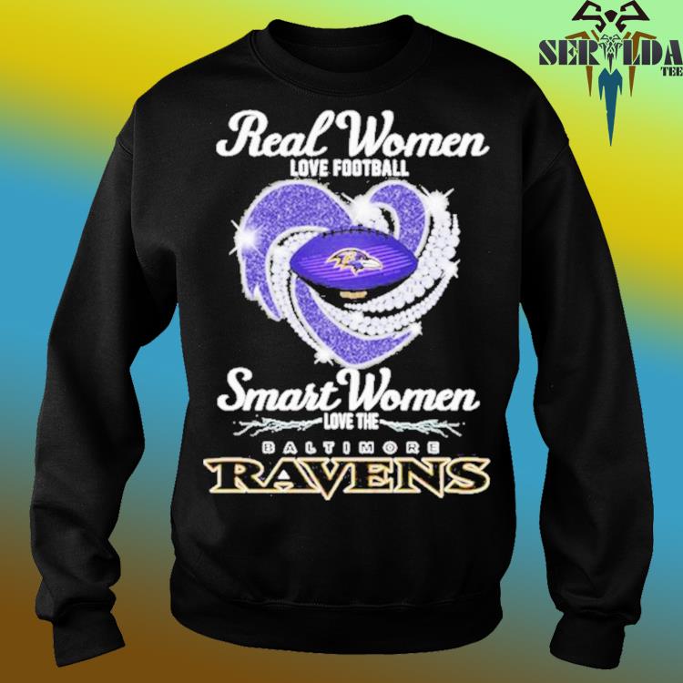 Baltimore Ravens real women love football smart women love the Baltimore  Ravens signatures 2023 shirt, hoodie, sweater, long sleeve and tank top