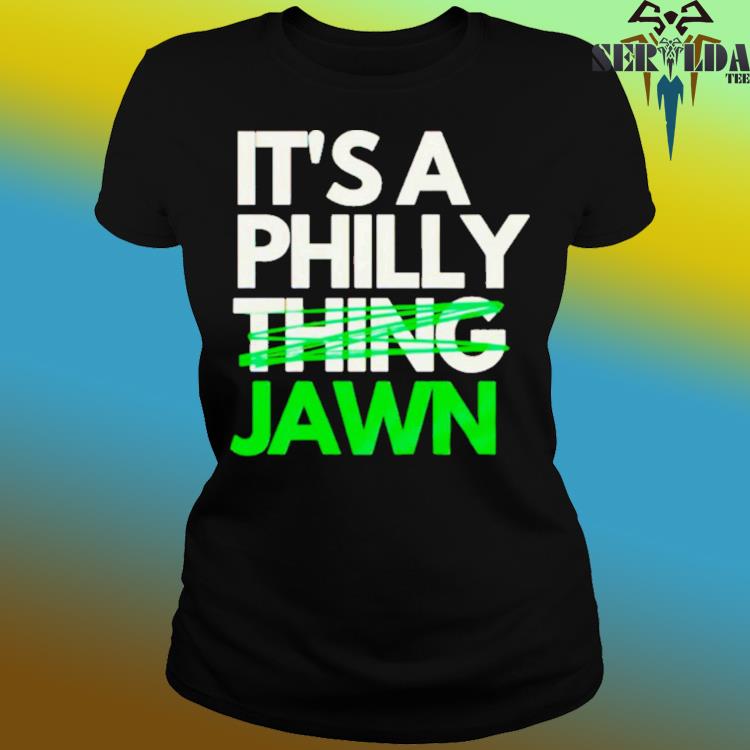 Official It's a philly thing jawn T-shirt, hoodie, tank top, sweater and  long sleeve t-shirt