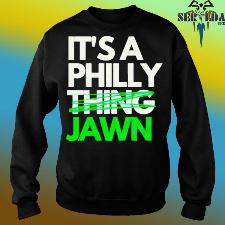 Jawn it's a philly thing sweater philly jawn shirt, hoodie, sweater, long  sleeve and tank top