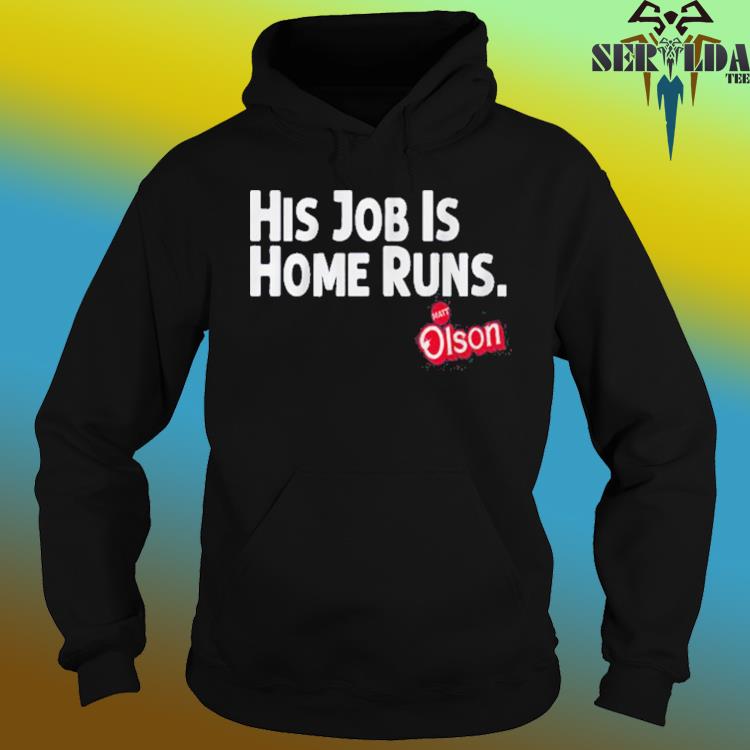 Matt Olson His Job Is Home Runs T-shirt, hoodie, sweater, long