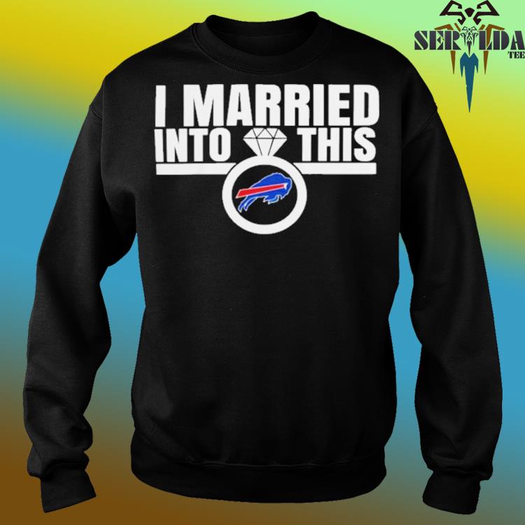 Official i am married in to this Buffalo Bills T-shirt, hoodie