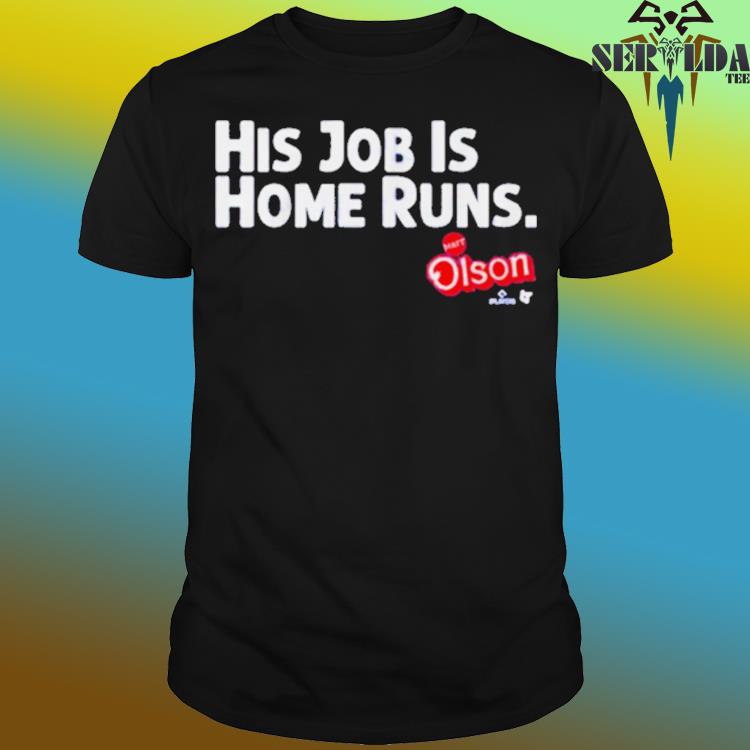 Matt Olson His Job Is Home Runs T-shirt, hoodie, sweater, long sleeve and  tank top