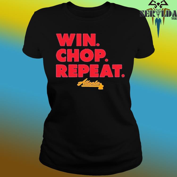 Official atlanta win. chop. repeat. T-shirt, hoodie, sweater, long sleeve  and tank top