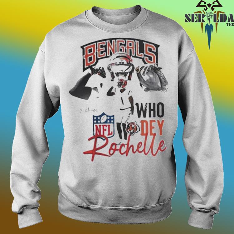 Bengals who dey rochelle shirt, hoodie, sweater, long sleeve and tank top