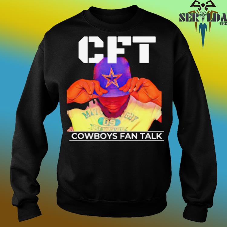 Official Cowboys Fan Talk Cft Og Shirt, hoodie, sweater, long sleeve and  tank top