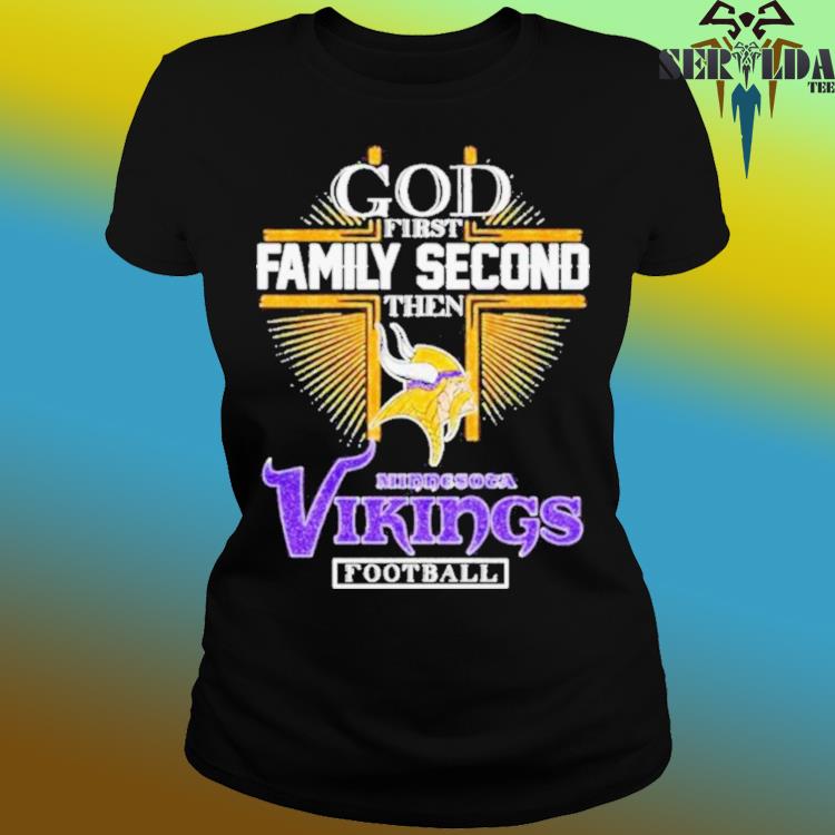 God First Family Second Then Minnesota Vikings Football Shirt, hoodie,  sweater, long sleeve and tank top