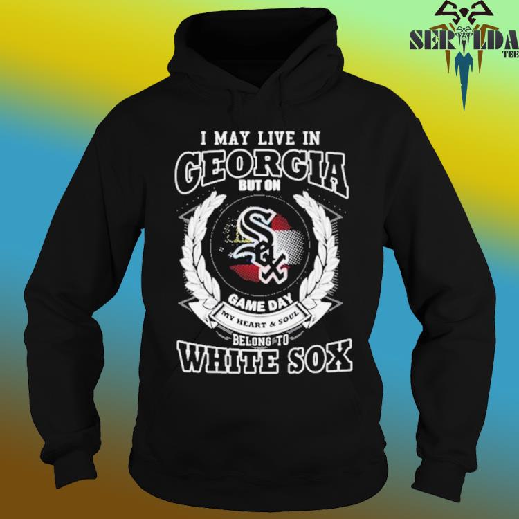 Official i may live in georgia be long to chicago white sox shirt, hoodie,  tank top, sweater and long sleeve t-shirt