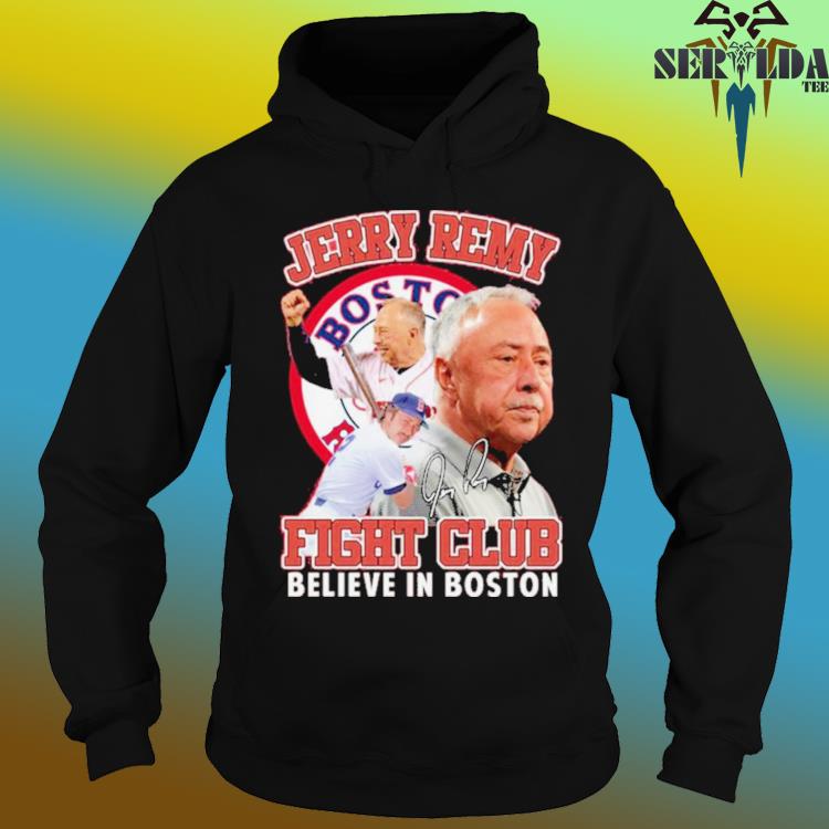 Boston Red Sox Jerry Remy Fight Club Believe In Boston logo T-shirt,  hoodie, sweater, long sleeve and tank top