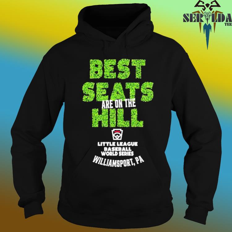 Little League Baseball World Series Best Seats Are on The Hill T Shirt,  hoodie, sweater, long sleeve and tank top