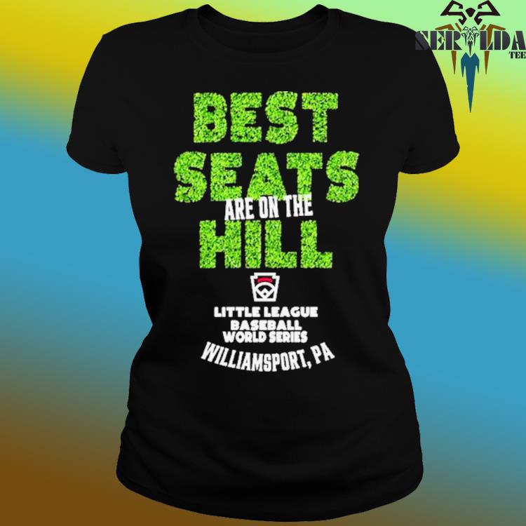 Little League Baseball World Series Best Seats Are on The Hill T Shirt,  hoodie, sweater, long sleeve and tank top