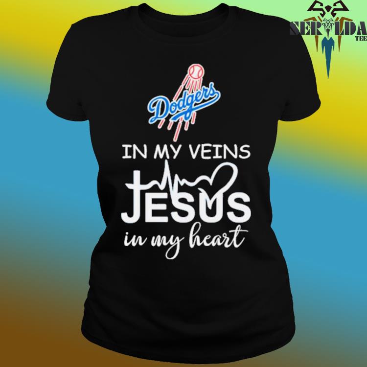 Dodgers In My Veins Jesus In My Heart T-Shirt, hoodie, sweater, long sleeve  and tank top