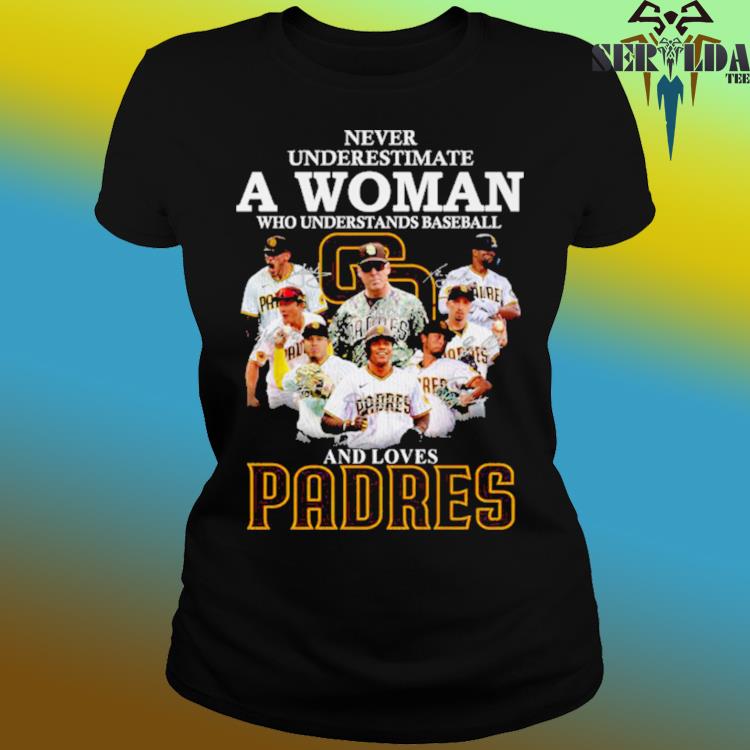 Official never Underestimate A Woman Who Understands Baseball And Loves Padres  T Shirt, hoodie, sweater, long sleeve and tank top