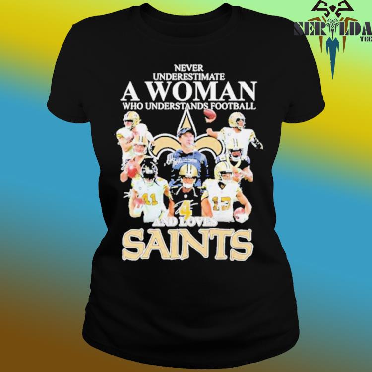 Official never Underestimate A Woman Who Understands Football And Loves Saints  Shirt, hoodie, sweater, long sleeve and tank top