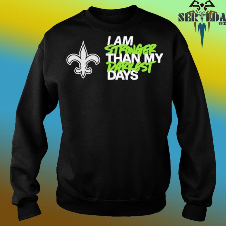 Official new Orleans Saints I Am Stronger Than My Darkest Days