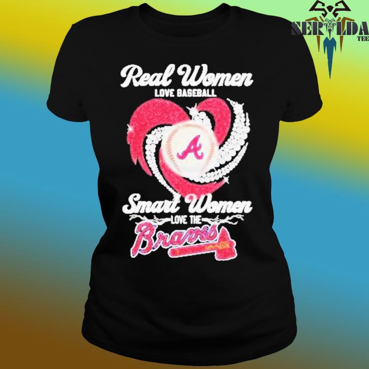 Official real Women Love Baseball Smart Women Love The Atlanta