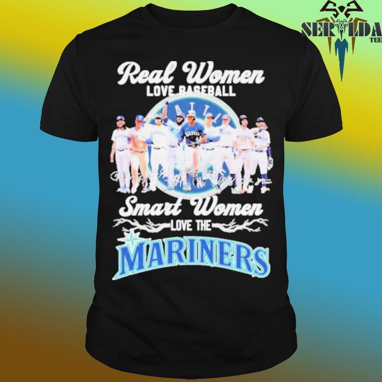 Real Women Love Baseball Smart Women Love The Mariners Team Shirt, hoodie,  sweater, long sleeve and tank top