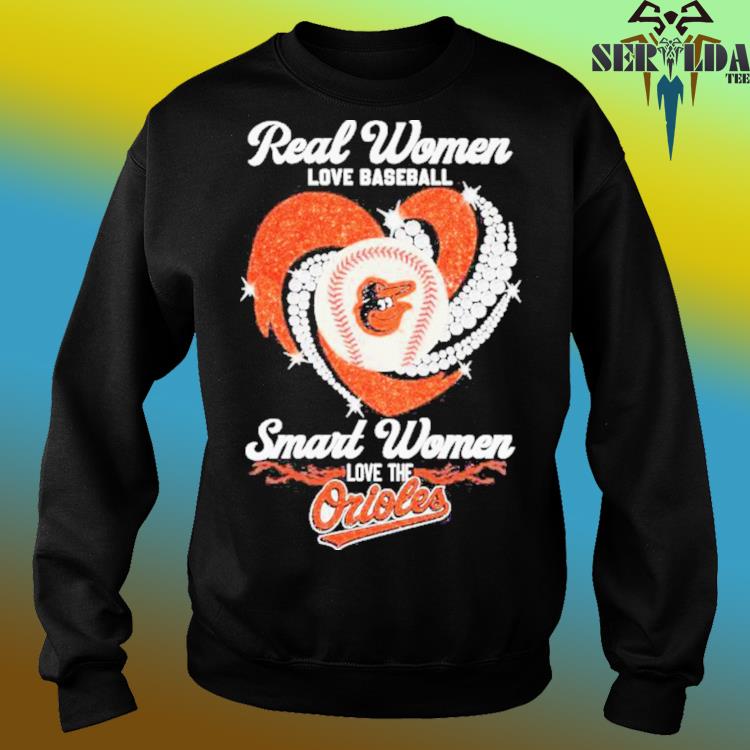 Official real Women Love Baseball Smart Women Love The Orioles T-Shirt,  hoodie, sweater, long sleeve and tank top