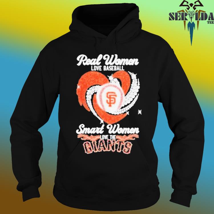 Official real Women Love Baseball Smart Women Love The San Francisco Giants  Tshirt, hoodie, sweater, long sleeve and tank top