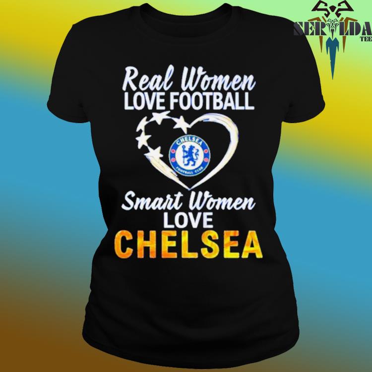 Official Real Women Love Football Smart Women Love Chelsea T-shirt