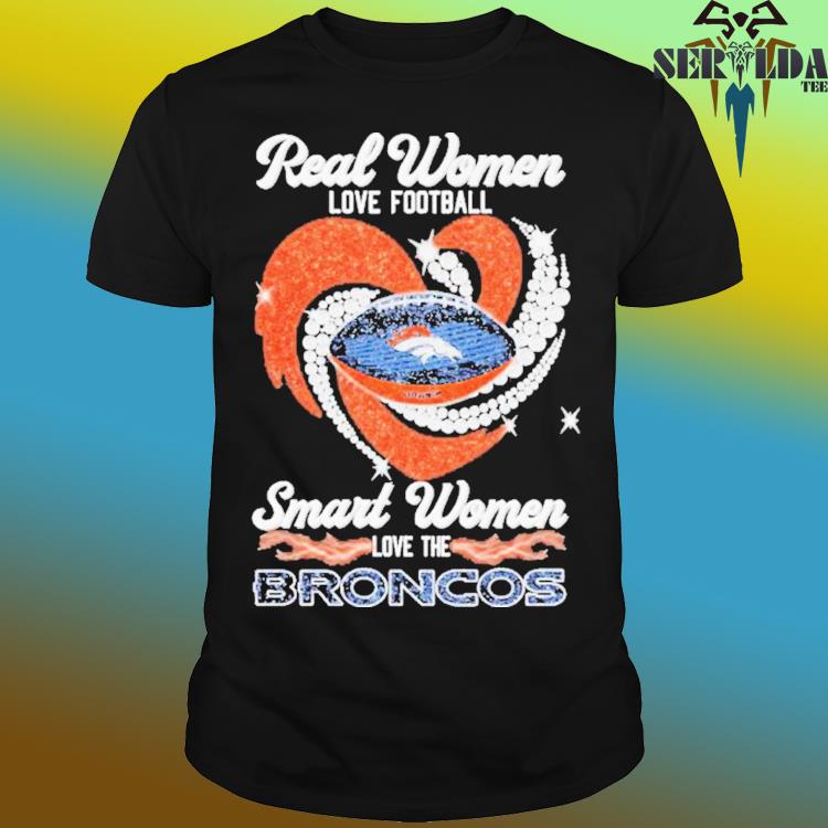 Official real Women Love Football Smart Women Love The Broncos T