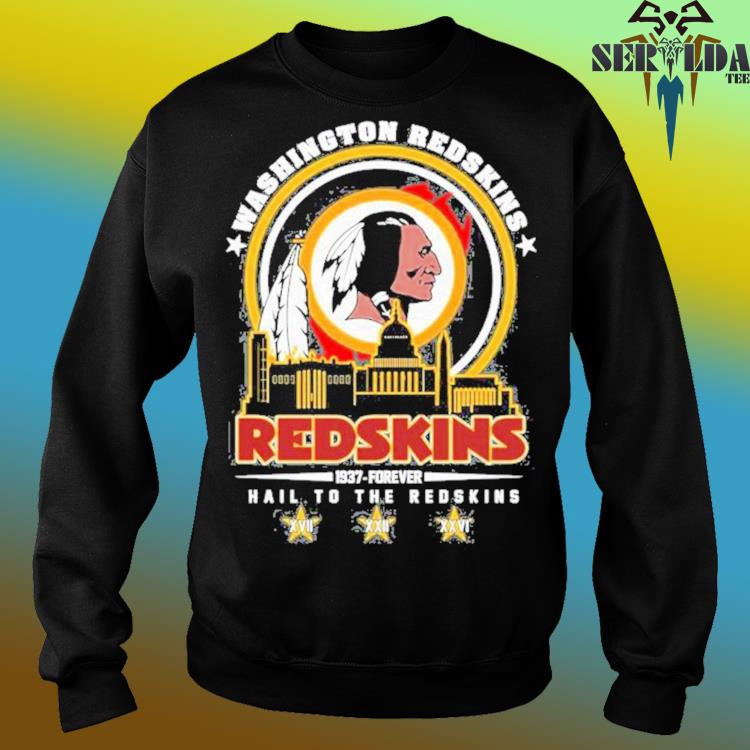 Washington Redskins 1937 – Forever Hail To The Redskins T-shirt,Sweater,  Hoodie, And Long Sleeved, Ladies, Tank Top