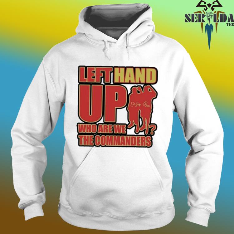 Left Hand Up Who Are We The Commanders Shirt - TheKingShirtS