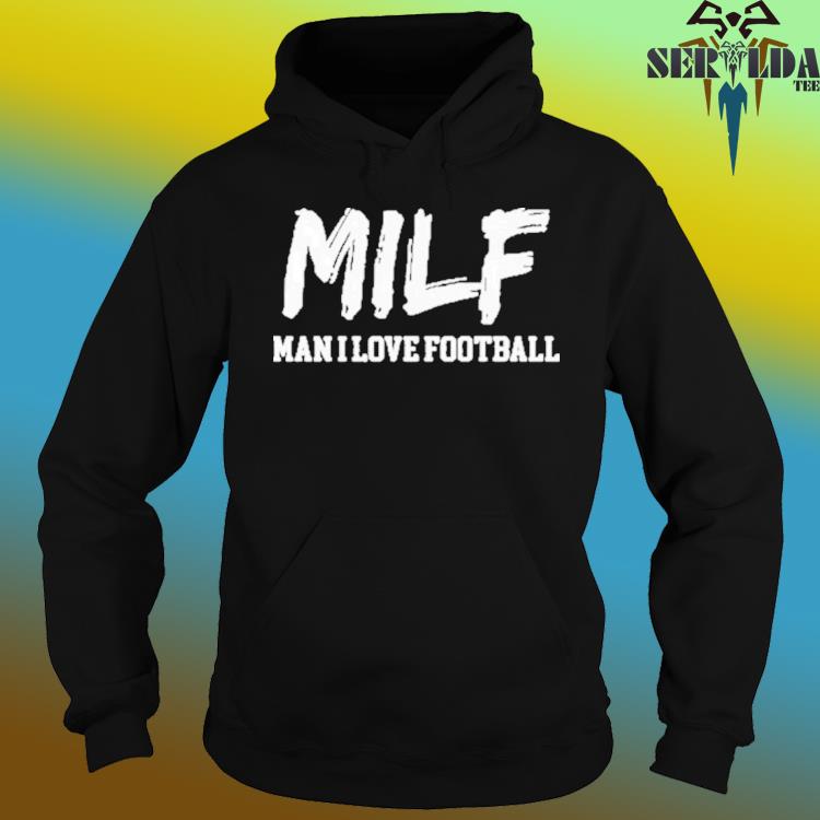 New England Patriots MILF Man I love Football shirt, hoodie, sweater, long  sleeve and tank top