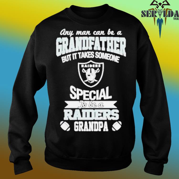 Any Man Can Be A Grandfather But It Takes Someone Special To Be A Oakland  Raiders Shirt - Peanutstee